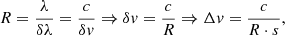 $$ \begin{aligned} R = \frac{\lambda }{\delta \lambda } = \frac{c}{\delta { v}} \Rightarrow \delta { v} = \frac{c}{R} \Rightarrow \Delta { v} = \frac{c}{R \cdot s}, \end{aligned} $$