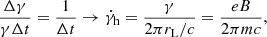 $$ \begin{aligned} {\Delta \gamma \over \gamma \Delta t} = {1 \over \Delta t} \rightarrow \dot{\gamma }_{\rm h} = {\gamma \over 2\pi r_{\rm L}/c } = {eB \over 2\pi m c } , \end{aligned} $$