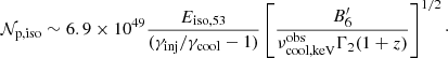 $$ \begin{aligned} \mathcal{N} _{\rm p,iso} \sim 6.9\times 10^{49} {E_{\rm iso, 53} \over (\gamma _{\rm inj}/\gamma _{\rm cool}-1) } \left[ {B^\prime _6\over \nu ^\mathrm{obs}_{\rm cool, keV} \Gamma _2 (1+z) } \right]^{1/2} \cdot \end{aligned} $$