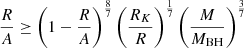 $$ \begin{aligned} \frac{R}{A} \ge \left(1-\frac{R}{A}\right)^{\frac{8}{7}}\left(\frac{R_K}{R}\right)^{\frac{1}{7}}\left(\frac{M}{M_{\rm BH}}\right)^{\frac{3}{7}} \end{aligned} $$