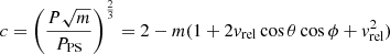 $$ \begin{aligned} c = \left(\frac{P\sqrt{m}}{P_{\rm PS}}\right)^{\frac{2}{3}}=2-m(1+2{ v}_{\rm rel}\cos \theta \cos \phi +{ v}_{\rm rel}^2) \end{aligned} $$