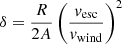 $ \delta=\frac{R}{2A}\left(\frac{\mathit{v}_{\mathrm{esc}}}{\mathit{v}_{\mathrm{wind}}}\right)^2 $