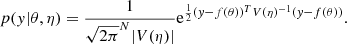 $$ \begin{aligned} p({ y}|\theta , \eta ) = \frac{1}{\sqrt{2\pi }^N | V (\eta )|} \mathrm{e} ^{\frac{1}{2} ({ y}-f(\theta )) ^T V(\eta )^{-1} ({ y}-f(\theta ))}. \end{aligned} $$