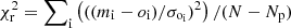 $ \chi_{\rm r}^2 = \sum\nolimits_{\rm i} \left(((m_{\rm i} - o_{\rm i})/\sigma_{\rm o_{\rm i}})^2 \right)/ (N-N_{\rm p}) $