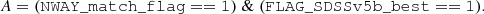 $$ \begin{aligned} A = \mathtt{( NWAY\_match\_flag ==1) \; \& \; (FLAG\_SDSSv5b\_best==1) } .\end{aligned} $$