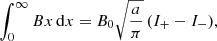 $$ \begin{aligned} \int _0^\infty Bx\, {\mathrm{d} }x = B_0\sqrt{\frac{a}{\pi }}\, (I_+ - I_-) , \end{aligned} $$