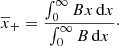 $$ \begin{aligned} {{\overline{x}}}_+ = \frac{\int _0^\infty Bx\,{\mathrm{d} }x}{\int _0^\infty B\, {\mathrm{d} }x}\cdot \end{aligned} $$