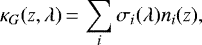 \begin{equation*} \kappa_G (z,\lambda)\,{=}\,\sum_{i} \sigma_i (\lambda) n_i (z), \end{equation*}