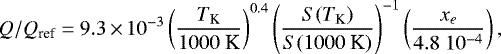 \begin{equation*} Q/Q_{\textrm{ref}} = 9.3\,{\times}\,10^{-3} \left( \frac{T_{\textrm{K}}}{1000~\textrm{K}} \right)^{0.4} \left( \frac{S(T_{\textrm{K}})}{S(1000~\textrm{K})} \right)^{-1} \left( \frac{x_e}{4.8~10^{-4}} \right),\end{equation*}