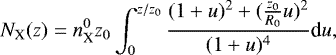 \begin{equation*} N_{\textrm{X}}(z) = n_{\textrm{X}}^0 z_0 \int_0^{z/z_0} \frac{(1+u)^2 + (\frac{z_0}{R_0} u)^2}{(1+u)^4} \textrm{d}u,\end{equation*}