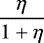 \begin{equation*} \frac{\eta}{1+\eta} \end{equation*}