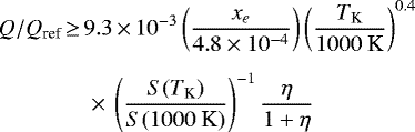 \begin{align*} Q/Q_{\textrm{ref}}\,{\ge}&\,9.3\,{\times}\,10^{-3} \left( \frac{x_e}{4.8\times10^{-4}} \right) \left( \frac{T_{\textrm{K}}}{1000~\textrm{K}} \right)^{0.4} \nonumber\\[5pt] &\ \times\,\left(\frac{S(T_{\textrm{K}})}{S(1000~\textrm{K})} \right)^{-1} \frac{\eta}{1+\eta}\end{align*}