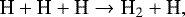 \begin{align*} {\textrm{H}} + {\textrm{H}} + {\textrm{H}} \rightarrow {\textrm{H}}_2 + {\textrm{H}}, \end{align*}