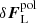 $ \delta{\boldsymbol {F}}_{\mathrm{L}}^{\mathrm{pol}} $