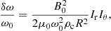 $$ \begin{aligned} \frac{\delta \omega }{\omega _0}=\frac{B_0^2}{2\mu _0\omega _0^2\rho _{\rm c}R^2}I_{\rm r}I_\theta , \end{aligned} $$