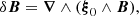 $$ \begin{aligned} \delta {\boldsymbol{B}} = {\boldsymbol{\nabla }}\wedge ({\boldsymbol{\xi }}_0 \wedge {\boldsymbol{B}}), \end{aligned} $$