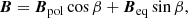 $$ \begin{aligned} {\boldsymbol{B}} = {\boldsymbol{B}}_{\rm pol}\cos \beta + {\boldsymbol{B}}_{\rm eq}\sin \beta , \end{aligned} $$