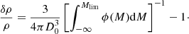 $$ \begin{aligned} \frac{\delta \rho }{\rho } =\frac{3}{4\pi D_0^3}\left[ \int _{-\infty } ^{M_{\lim }} \phi (M) \mathrm{d}M \right]^{-1} -1\cdot \end{aligned} $$