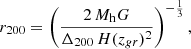 $$ \begin{aligned}&r_{200} =\left( \frac{2\,M_{\rm h} G}{\Delta _ {200}\,H(z_{gr})^2}\right)^{-\frac{1}{3}} , \end{aligned} $$