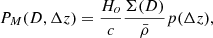 $$ \begin{aligned} P_M(D,\Delta z)= \frac{H_o}{c} \frac{\Sigma (D)}{\bar{\rho }} p(\Delta z) , \end{aligned} $$