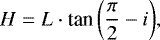 \begin{equation*} H=L\cdot{\textrm{tan}\left(\frac{\pi}{2}-i\right)},\end{equation*}