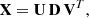 $$ \begin{aligned} \mathbf{X } = \mathbf{U }\,\mathbf{D }\,\mathbf{V }^{T}, \end{aligned} $$