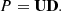 $$ \begin{aligned} P = \mathbf{UD }. \end{aligned} $$