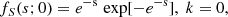 $$ \begin{aligned} f_{S}(s;0) = e^\mathrm{-s}\,\exp [{-e^\mathrm{-s}}],\;k=0, \end{aligned} $$
