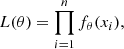 $$ \begin{aligned} L(\theta ) = \prod ^{n}_{i=1}f_{\theta }(x_{i}), \end{aligned} $$