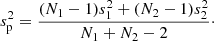 $$ \begin{aligned} s_{\rm p}^{2} = \frac{(N_{1}-1){s^{2}_{1}} + (N_{2}-1){s^{2}_{2}}}{N_{1} + N_{2} - 2}\cdot \end{aligned} $$