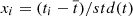 $ x_{i}=(t_{i}-\overline{t})/std(t) $
