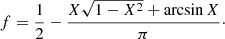 $$ \begin{aligned} f = \frac{1}{2} - \frac{X \sqrt{1-X^2} + \arcsin {X}}{\pi } \cdot \end{aligned} $$