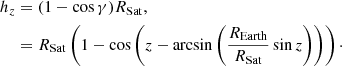 $$ \begin{aligned} h_z&= (1 - \cos {\gamma })R_{\rm Sat},\nonumber \\&= R_{\rm Sat} \left( 1 - \cos { \left( z -\arcsin {\left( \frac{R_{\rm Earth}}{R_{\rm Sat}} \sin {z}\right) } \right) }\right)\cdot \end{aligned} $$