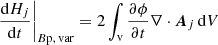 $$ \begin{aligned}&\left.\frac{\mathrm{d}H_{ j }}{\mathrm{d}t}\right|_{{B\mathrm{p},\, \mathrm{var}}}=2\int _{\mathrm{v} } \frac{\partial \phi }{\partial t}\nabla \cdot {\boldsymbol{A}}_{ j } \,\mathrm{d} V \end{aligned} $$