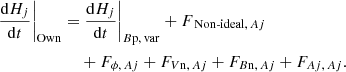 $$ \begin{aligned} \left.\frac{\mathrm{d}H_{ j }}{\mathrm{d}t}\right|_{\mathrm{Own} }=&\left.\frac{\mathrm{d}H_{ j }}{\mathrm{d}t}\right|_{{B\mathrm{p},\, \mathrm{var}}}+F_{{{\text{ Non-ideal}},\, A{ j}}} \nonumber \\& +F_{{\phi ,\, A{ j}}}+F_{{V\mathrm{n},\, A{ j}}}+F_{{B\mathrm{n},\, A{ j}}}+F_{{A{ j},\, A{ j}}}. \end{aligned} $$