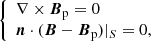 $$ \begin{aligned} \left\{ \begin{array}{l} \nabla \times {\boldsymbol{B}}_{\mathrm{p} }=0 \\ {\boldsymbol{n}}\cdot ({\boldsymbol{B}}-{\boldsymbol{B}}_{\mathrm{p} })|_{{S}}=0, \end{array}\right. \end{aligned} $$