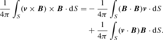 $$ \begin{aligned} \frac{1}{4\pi }\int _{S} ({\boldsymbol{v}}\times {\boldsymbol{B}})\times {\boldsymbol{B}} \cdot \mathrm{d} S =&-\frac{1}{4\pi }\int _{S} ({\boldsymbol{B}}\cdot {\boldsymbol{B}}){\boldsymbol{v}}\cdot \mathrm{d} S \nonumber \\& +\frac{1}{4\pi }\int _{S} ({\boldsymbol{v}}\cdot {\boldsymbol{B}}){\boldsymbol{B}}\cdot \mathrm{d} S. \end{aligned} $$