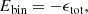 $$ \begin{aligned} E_{\rm {bin}} = - \epsilon _{\rm tot}, \end{aligned} $$