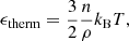 $$ \begin{aligned} \epsilon _{\rm therm} = \frac{3}{2} \frac{n}{\rho } k_{\rm B} T, \end{aligned} $$