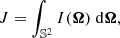$$ \begin{aligned} J=\int _{\mathbb{S} ^2}I({\boldsymbol{\Omega }})\;\mathrm{d}{\boldsymbol{\Omega }}, \end{aligned} $$