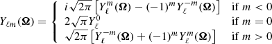 $$ \begin{aligned} Y_{\ell m}({\boldsymbol{\Omega }})= \left\{ \begin{array}{ll} i\sqrt{2\pi }\left[ Y^m_\ell ({\boldsymbol{\Omega }}) - (-1)^m Y^{-m}_\ell ({\boldsymbol{\Omega }}) \right]&\mathrm{if}\ m < 0\\ 2\sqrt{\pi }Y^0_\ell&\mathrm{if}\ m=0\\ \sqrt{2\pi }\left[ Y^{-m}_\ell ({\boldsymbol{\Omega }}) + (-1)^m Y^m_\ell ({\boldsymbol{\Omega }}) \right]&\mathrm{if}\ m>0 \end{array}\right. \end{aligned} $$