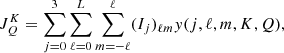 $$ \begin{aligned} J^K_{Q}=\sum _{j=0}^3\sum _{\ell =0}^L\sum _{m=-\ell }^\ell (I_j)_{\ell m} y(j,\ell , m, K ,Q), \end{aligned} $$