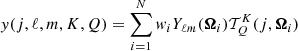 $$ \begin{aligned} y(j,\ell ,m,K,Q)=\sum _{i=1}^N w_{i} Y_{\ell m}({\boldsymbol{\Omega }}_{i})\mathcal{T} ^K_{Q}(j,{\boldsymbol{\Omega }}_{i}) \end{aligned} $$