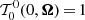 $ \mathcal{T}^0_0(0,{\boldsymbol{\Omega}})\,{=}\,1 $