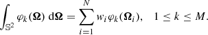 $$ \begin{aligned} \int _{\mathbb{S} ^2} \varphi _k({\boldsymbol{\Omega }})\; \mathrm{d}{\boldsymbol{\Omega }}=\sum _{i=1}^N w_{i} \varphi _k({\boldsymbol{\Omega }}_{i}),\quad 1\le k\le M. \end{aligned} $$