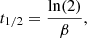 $$ \begin{aligned} t_{1/2}=\frac{\ln (2)}{\beta } ,\end{aligned} $$