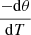 $ \frac{-{\rm d}\theta}{{\rm d}T} $