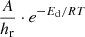 $ \frac{A}{h_{\mathrm{r}}}\cdot e^{-E_{\mathrm{d}}/RT} $