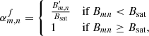 $$ \begin{aligned} \alpha ^f_{m,n}= {\left\{ \begin{array}{ll} \frac{B^{\prime }_{m,n}}{B_{\rm sat}}&\mathrm{if}\, B_{{mn}} < {B}_{\mathrm{sat}} \\ 1&\mathrm{if}\, B_{{mn}} \ge {B}_{\mathrm{sat}}, \end{array}\right.} \end{aligned} $$