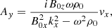 $$ \begin{aligned}&A_y = \frac{i B_{0z} \omega \rho _0 }{B_{0x}^2 k_x^2 - \omega ^2 \rho _0} v_x, \end{aligned} $$